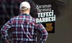 Karaman Tarımına Tefeci Darbesi