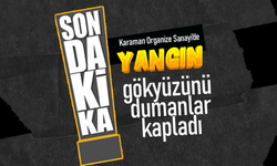 Karaman OSB’de Yangın Paniği Korkuttu