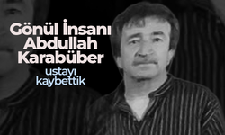 Gönül İnsanı Abdullah Karabüber'i Kaybettik