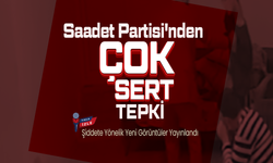 Saadet Partisi'nden Çok Sert Tepki