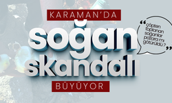 Karaman’da “Soğan Skandalı” Büyüyor
