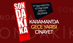 Karaman’da Geceyarısı Esrarengiz  Cinayet