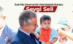 Suat Kılıç Karaman’da Vatandaşlarla Buluştu