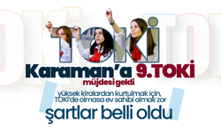 Karaman’a 9. TOKİ Müjdesi! Şartlar Belli Oldu