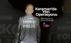 Karaman’da Yılın Operasyonu: 71 Milyonluk Zehir Darbesi!
