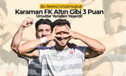 Karaman FK Altın Gibi 3 Puan: Umutlar Yeniden Yeşerdi!