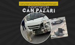 Karaman'da Can Pazarı...Genç Kız Yaşam Savaşı Veriyor!