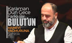 Karaman Dün Gece Farklı Bir ‘Bulut’un Manevi Yağmuruyla Islandı