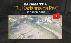 Karaman’da "Bu Kadarına da Pes" Dedirten Kaza