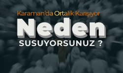 Karaman'da Ortalık Karışıyor.. Neden Susuyorsunuz ?
