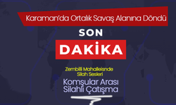Karaman'da Ortalık Savaş Alanına Döndü