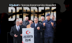 6 Şubat’ın Sancısı Karaman'da Hissedildi