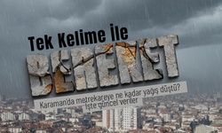 Karaman’da Metrekareye Ne Kadar Yağış Düştü?