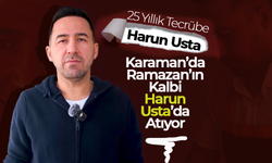 Karaman’da Ramazan’ın Kalbi Harun Usta’da Atıyor