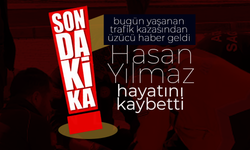 Trafik Kazası Hasan Yılmaz'ı Hayattan Kopardı