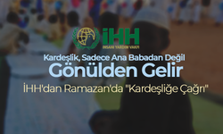 İHH'dan Ramazan'da "Kardeşliğe Çağrı"