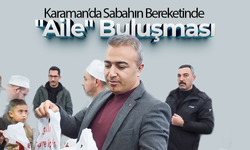 Karaman’da Sabahın Bereketinde "Aile" Buluşması