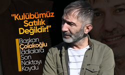 Çolakoğlu;"Kulübümüz Satılık Değildir!"