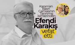 Karaman Basınının Acı Günü.. Efendi Karakış Vefat Etti