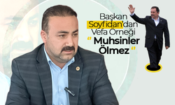 Başkan Soyfidan’dan Vefa Örneği; '' Muhsinler Ölmez''