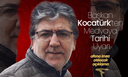 Başkan Kocatürk’ten Medyaya Tarihi Uyarı