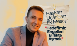 Başkan Uçar'dan İlk Mesaj