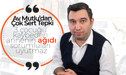 Av. Mutlu’dan Çok Sert Tepki