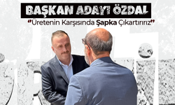 Özdal; '' Üretenin Karşısında Şapka Çıkarttırırız''