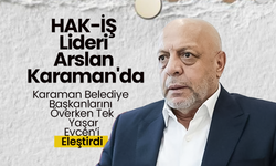 HAK-İŞ Lideri Arslan'dan Evcen'e Eleştiri