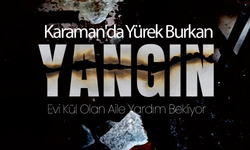 Karaman'da Yürek Burkan Yangın