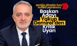 Başkan Adayı Demirel'den Kritik Uyarı !