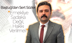 Baştuğ'dan Sert Sözler
