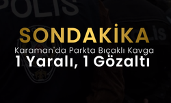 Karaman'da Bıçaklı Kavga