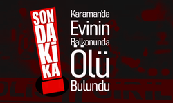 Karaman'da Şüpheli Ölüm