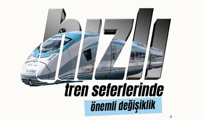 Karamanlılar Dikkat! Hızlı Tren Seferlerinde Önemli Değişiklikler