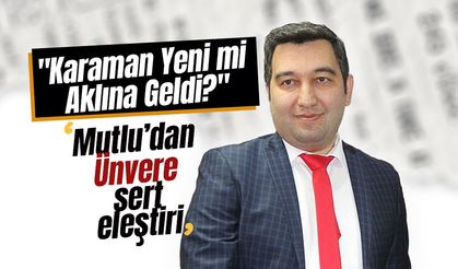 "Karaman Yeni Mi Aklına Geldi?"