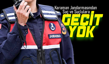 Karaman Jandarmasından Suç ve Suçlulara Geçit Yok!
