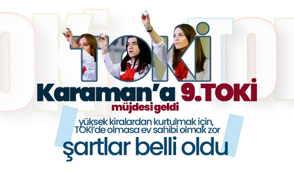 Karaman’a 9. TOKİ Müjdesi! Şartlar Belli Oldu