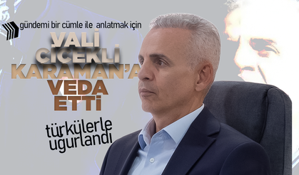 Vali Çiçekli Karaman'a Veda Etti