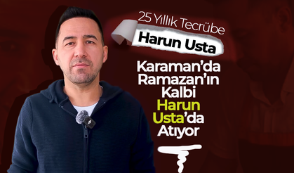 Karaman’da Ramazan’ın Kalbi Harun Usta’da Atıyor