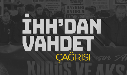 İHH'dan İslam Dünyasına Acil 'Vahdet' Çağrısı