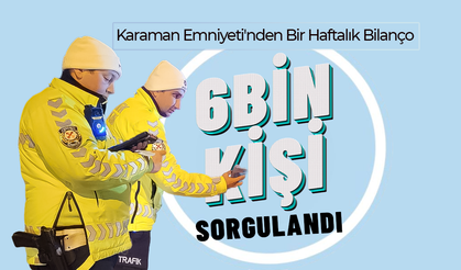Karaman Emniyeti'nden Bir Haftalık Bilanço