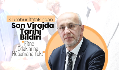Cumhur İttifakından Tarihi Bildiri; "Fitne Odaklarına Müsamaha Yok!"