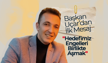 Başkan Uçar'dan İlk Mesaj