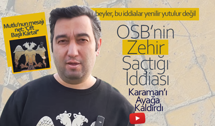 OSB’nin Zehir Saçtığı İddiası Karaman’ı Ayağa Kaldırdı