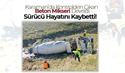 Karaman'da Beton Mikseri Can Aldı