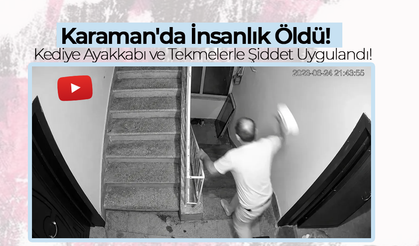 Karaman'da İnsanlık Öldü!