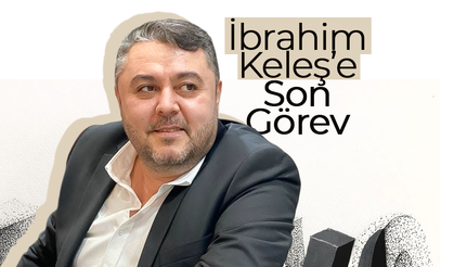 İbrahim Keleş'e Son Görev