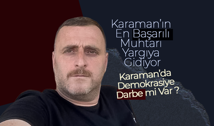 Muhtardan Karaman'da Demokrasiye Darbe İddiası