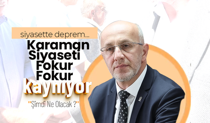 Karaman Siyaseti Fokur Fokur Kaynıyor